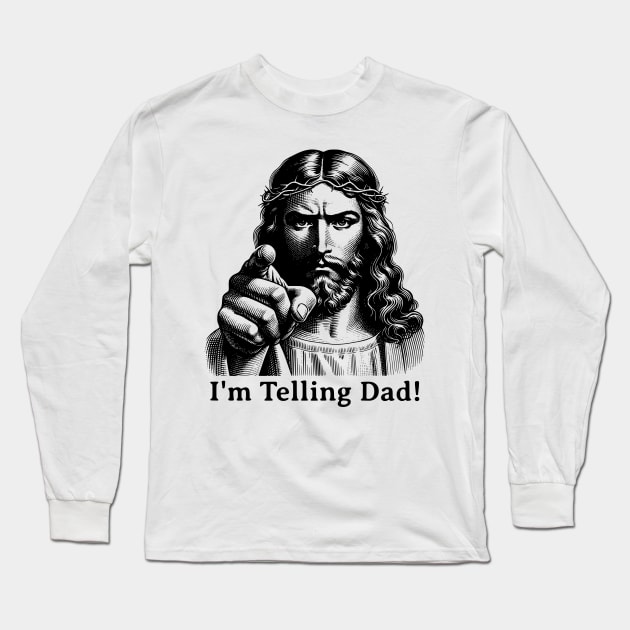 Im Telling Dad Jesus Judging Meme Long Sleeve T-Shirt by RuthlessMasculinity